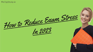 How to Reduce Exam Stress In 2023